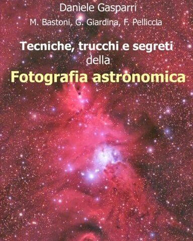 Tecniche, trucchi e segreti della fotografia astronomica